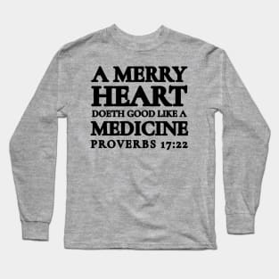 Proverbs 17-22 A Merry Heart Doeth Good Long Sleeve T-Shirt